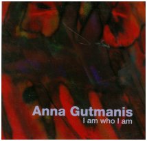 Anna Gutmanis "I Am Who I Am" 2008